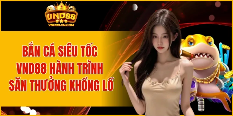 Bắn Cá Siêu Tốc VND88