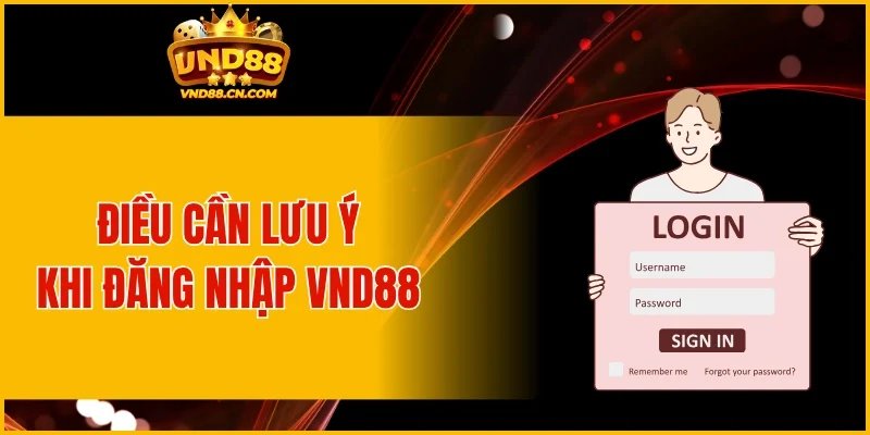 Điều cần lưu ý khi thực hiện quá trình đăng nhập VND88