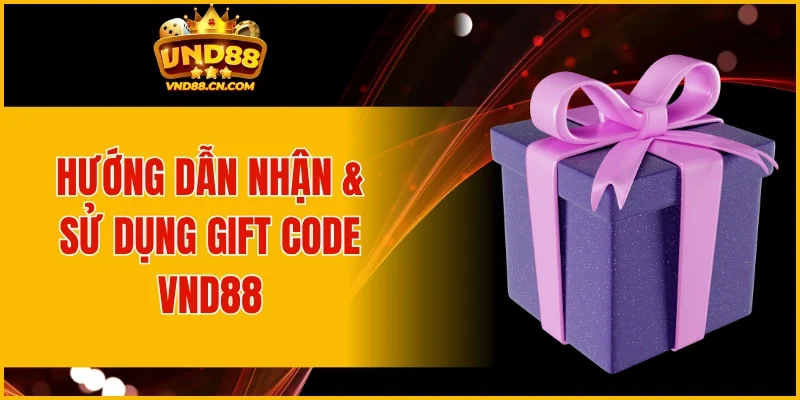 Hướng dẫn cách nhận và dùng Gift Code VND88