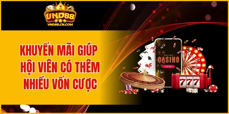 Khuyến mãi giúp hội viên có thêm nhiều vốn cược
