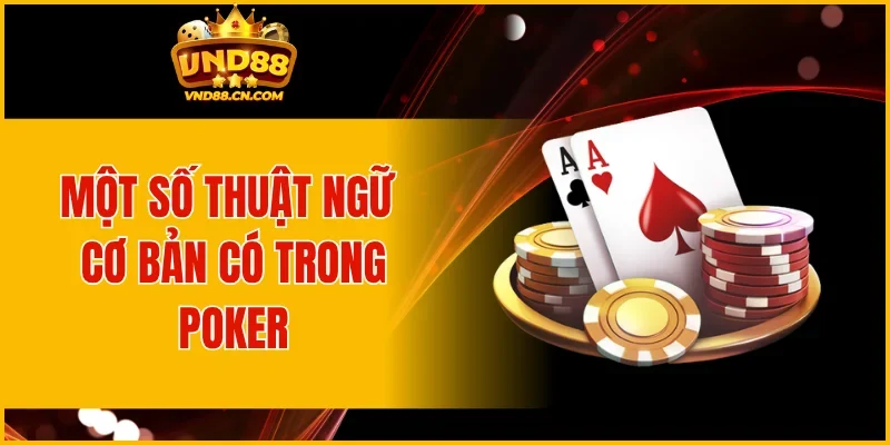 Một số thuật ngữ cơ bản có trong Poker