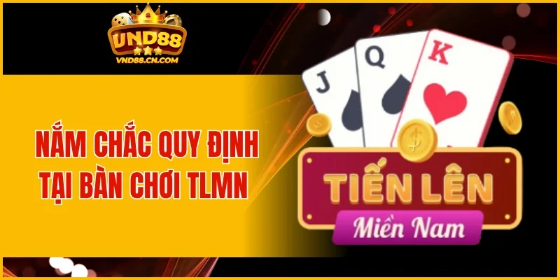 Nắm chắc quy định tại bàn chơi TLMN