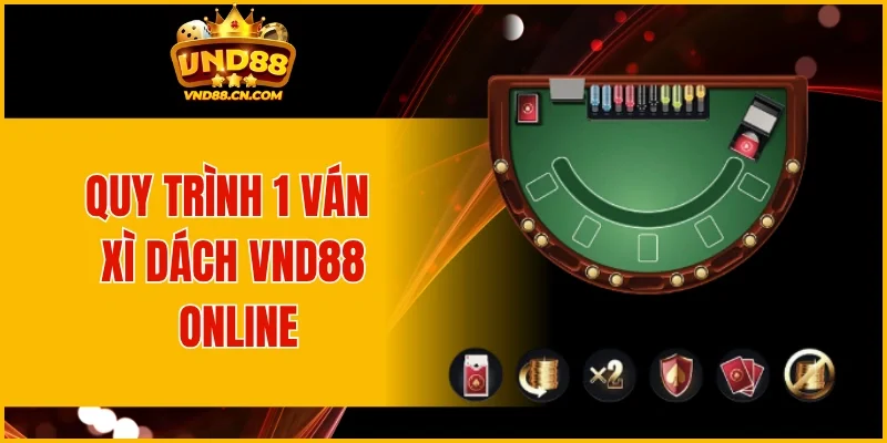 Quy trình 1 ván xì dách VND88 online