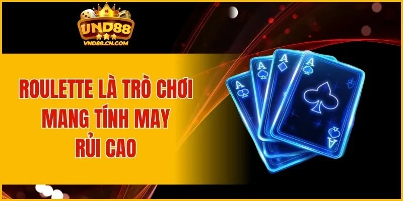 Roulette là trò chơi mang tính may rủi cao