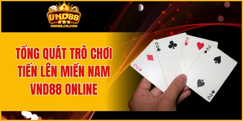 Tổng quát trò chơi Tiến lên miền Nam VND88