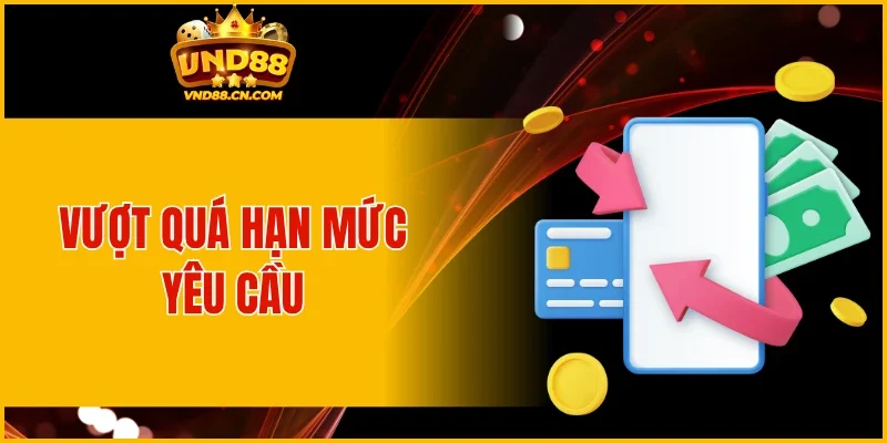 Vượt quá hạn mức yêu cầu